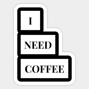 i need coffee Sticker